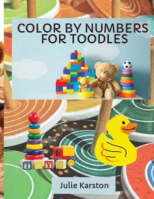 Color by Numbers for Toodles Ages 2-4: Color by Numbers Educational Activity Book for Kids Coloring Book for Toodles Ages 2-4 Ages 2-4 - Color by Numbers for Toodles Ages 2-4: Color by Numbers Educational Activity Book for Kids Coloring Book for Toodles Ages 2-4