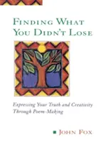 Finding What You Didn't Lose: Az igazság és a kreativitás kifejezése verskészítéssel - Finding What You Didn't Lose: Expressing Your Truth and Creativity Through Poem-Making