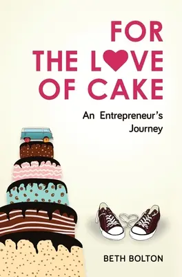For the Love of Cake: Egy vállalkozó útja - For the Love of Cake: An Entrepreneur's Journey
