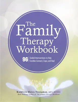 The Family Therapy Workbook: 96 irányított beavatkozás a családok összekapcsolódásának, megbirkózásának és gyógyulásának segítésére - The Family Therapy Workbook: 96 Guided Interventions to Help Families Connect, Cope, and Heal