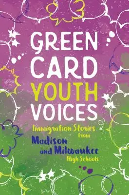 Bevándorlási történetek Madison és Milwaukee középiskoláiból: Zöldkártya Ifjúsági Hangok - Immigration Stories from Madison and Milwaukee High Schools: Green Card Youth Voices