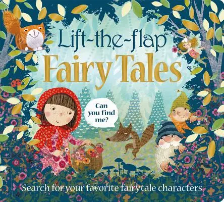 Lift the Flap: Tündérmesék: Keresd meg a kedvenc mesefiguráidat - Lift the Flap: Fairy Tales: Search for Your Favorite Fairytale Characters