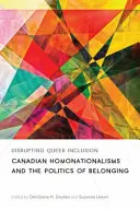 Disrupting Queer Inclusion: A kanadai homonacionalizmusok és a hovatartozás politikája - Disrupting Queer Inclusion: Canadian Homonationalisms and the Politics of Belonging