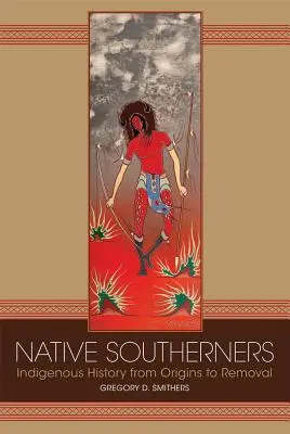 Domorodí jižané: Domorodé dějiny od počátků po vystěhování - Native Southerners: Indigenous History from Origins to Removal