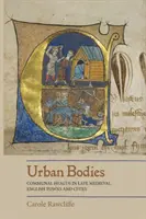 Városi testek: Közösségi egészség a késő középkori angol városokban és településeken - Urban Bodies: Communal Health in Late Medieval English Towns and Cities