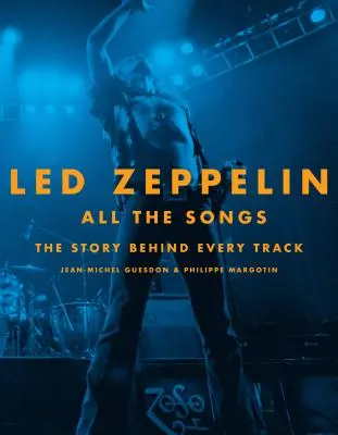 Led Zeppelin All the Songs: The Story Behind Every Track