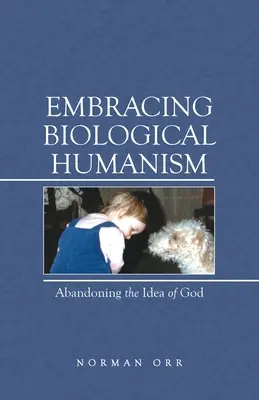 A biológiai humanizmus felkarolása: Az Isten-idea elhagyása - Embracing Biological Humanism: Abandoning the Idea of God