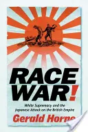 Faji háború! A fehér felsőbbrendűség és a japán támadás a Brit Birodalom ellen - Race War!: White Supremacy and the Japanese Attack on the British Empire