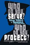 Kit szolgálsz, kit védesz? Police Violence and Resistance in the United States (Rendőrségi erőszak és ellenállás az Egyesült Államokban) - Who Do You Serve, Who Do You Protect?: Police Violence and Resistance in the United States