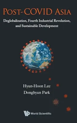 Posztkovidikus Ázsia: Deglobalizáció, negyedik ipari forradalom és fenntartható fejlődés - Post-Covid Asia: Deglobalization, Fourth Industrial Revolution, and Sustainable Development