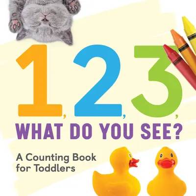 1, 2, 3, mit látsz? Számolókönyv kisgyermekeknek - 1, 2, 3, What Do You See?: A Counting Book for Toddlers