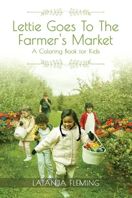 Lettie megy a termelői piacra: Színezőkönyv gyerekeknek - Lettie Goes To The Farmer's Market: A Coloring Book for Kids