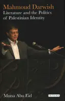 Mahmoud Darwish: Az irodalom és a palesztin identitás politikája - Mahmoud Darwish: Literature and the Politics of Palestinian Identity