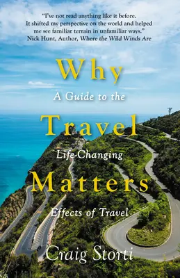 Miért fontos az utazás: Útmutató az utazás életmódváltó hatásaihoz - Why Travel Matters: A Guide to the Life-Changing Effects of Travel