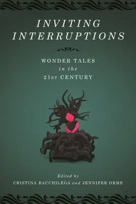 Inviting Interruptions: Csodamese a huszonegyedik században - Inviting Interruptions: Wonder Tales in the Twenty-First Century