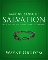 Making Sense of Salvation, 5: Egy a hét részből a Grudem's Systematic Theology (Rendszeres teológia) egyikéből - Making Sense of Salvation, 5: One of Seven Parts from Grudem's Systematic Theology