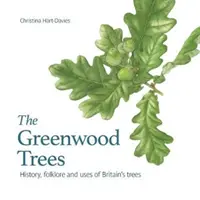 Greenwood fák - Nagy-Britannia fáinak története, néphagyománya és erényei - Greenwood trees - History, folklore and virtues of Britain's trees