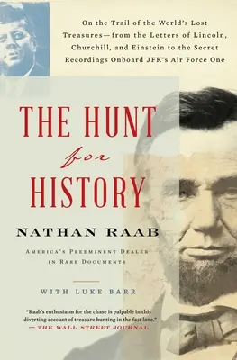 Vadászat a történelem után: A világ elveszett kincseinek nyomában - Lincoln, Churchill és Einstein leveleitől a titkos feljegyzésekig - The Hunt for History: On the Trail of the World's Lost Treasures-From the Letters of Lincoln, Churchill, and Einstein to the Secret Recordin