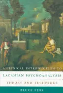 Klinikai bevezetés a lacani pszichoanalízisbe: Theory and Technique - A Clinical Introduction to Lacanian Psychoanalysis: Theory and Technique