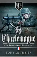 SS Charlemagne: Az SS 33. Waffen-Grenadier-hadosztálya - SS Charlemagne: The 33rd Waffen-Grenadier Division of the SS