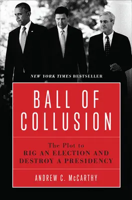 Az összejátszás labdája: A választások manipulálására és az elnökség tönkretételére irányuló összeesküvés - Ball of Collusion: The Plot to Rig an Election and Destroy a Presidency