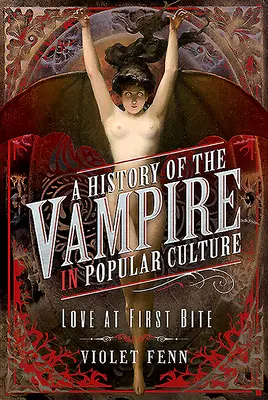 A vámpír története a populáris kultúrában: Szerelem első harapásra - A History of the Vampire in Popular Culture: Love at First Bite
