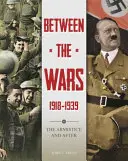 A háborúk között: 1918-1939: A fegyverszünet és utána - Between the Wars: 1918-1939: The Armistice and After