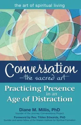 Beszélgetés - A szent művészet: A jelenlét gyakorlása a figyelemelterelés korában - Conversation--The Sacred Art: Practicing Presence in an Age of Distraction