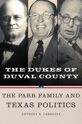 Duval megye hercegei: A Parr család és a texasi politika - Dukes of Duval County: The Parr Family and Texas Politics