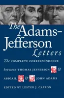 Az Adams-Jefferson levelek: Thomas Jefferson és Abigail és John Adams teljes levelezése - The Adams-Jefferson Letters: The Complete Correspondence Between Thomas Jefferson and Abigail and John Adams