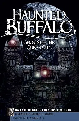 Haunted Buffalo: A Queen City szellemei - Haunted Buffalo: Ghosts of the Queen City