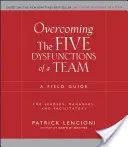 A csapat öt működési zavarának leküzdése: Útmutató vezetők, menedzserek és facilitátorok számára - Overcoming the Five Dysfunctions of a Team: A Field Guide for Leaders, Managers, and Facilitators