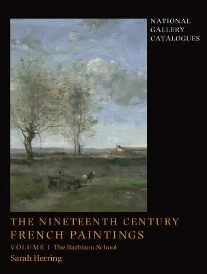 A tizenkilencedik századi francia festészet: kötet, a barbizoni iskola - The Nineteenth-Century French Paintings: Volume 1, the Barbizon School