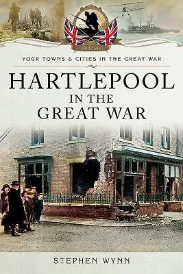 Hartlepool a Nagy Háborúban - Hartlepool in the Great War