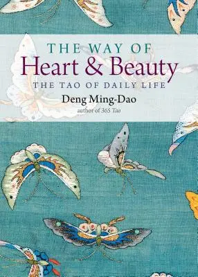 A szív és a szépség útja: A mindennapi élet taója - The Way of Heart and Beauty: The Tao of Daily Life