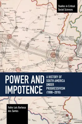 Hatalom és impotencia: Dél-Amerika története a progresszivizmus alatt (1998-2016) - Power and Impotence: A History of South America Under Progressivism (1998-2016)