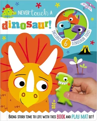 Sose nyúlj dinoszauruszhoz! [10 játékfigurával és egy kihajtható, puha alátéttel] - Never Touch a Dinosaur! [With 10 Toy Characters and A Fold-Out, Soft Mat]