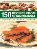 150 recept Skandináviából: Svédország, Norvégia, Dánia: Hiteles regionális receptek 800 lenyűgöző fotóval bemutatva - 150 Recipes from Scandinavia: Sweden, Norway, Denmark: Authentic Regional Recipes Shown in 800 Stunning Photographs