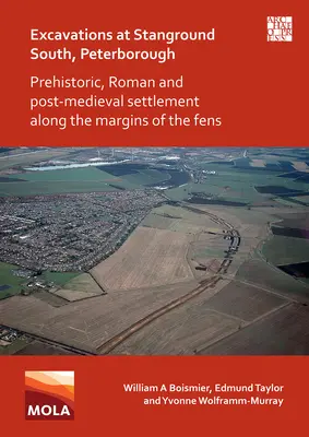 Ásatások a Peterborough-i Stanground Southban: Prehistoric, Roman and Post-Medieval Settlement Along the Margins of the Fens (őskori, római és középkor utáni település a Fens peremén) - Excavations at Stanground South, Peterborough: Prehistoric, Roman and Post-Medieval Settlement Along the Margins of the Fens