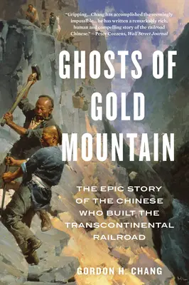 Az Aranyhegy szellemei: A transzkontinentális vasútvonalat építő kínaiak epikus története - Ghosts of Gold Mountain: The Epic Story of the Chinese Who Built the Transcontinental Railroad