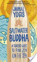 Sósvízi Buddha: A Surfer's Quest to Find Zen on the Sea (Egy szörfös útkeresése a tengeren) - Saltwater Buddha: A Surfer's Quest to Find Zen on the Sea