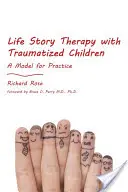 Life Story Therapy with Traumatized Children: A gyakorlat modellje - Life Story Therapy with Traumatized Children: A Model for Practice