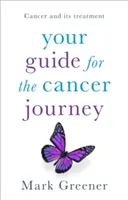 Útmutató a rákos utazáshoz: A rák és kezelése - Your Guide for the Cancer Journey: Cancer and Its Treatment