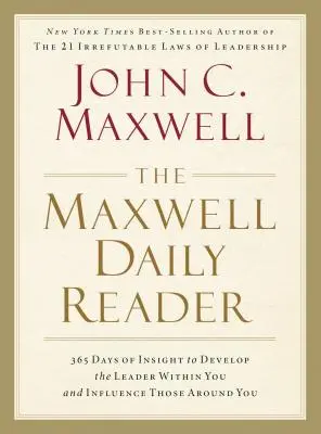 A Maxwell napi olvasmány: 365 napnyi betekintés a benned rejlő vezető fejlődéséhez és a körülötted élők befolyásolásához - The Maxwell Daily Reader: 365 Days of Insight to Develop the Leader Within You and Influence Those Around You