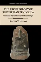 Az Ibériai-félsziget régészete: A paleolitikumtól a bronzkorig - The Archaeology of the Iberian Peninsula: From the Paleolithic to the Bronze Age