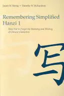 Egyszerűsített Hanzi 1: Hogyan ne felejtsük el a kínai karakterek jelentését és írását? - Remembering Simplified Hanzi 1: How Not to Forget the Meaning and Writing of Chinese Characters