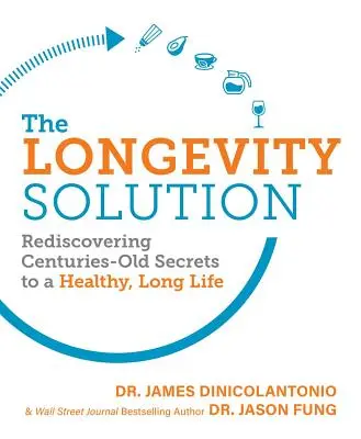 A hosszú élet megoldása: Az egészséges, hosszú élet évszázados titkainak újbóli felfedezése - The Longevity Solution: Rediscovering Centuries-Old Secrets to a Healthy, Long Life