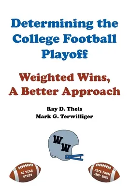 Az egyetemi futball rájátszásának meghatározása: Súlyozott győzelmek, egy jobb megközelítés - Determining the College Football Playoff: Weighted Wins, A Better Approach