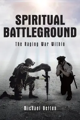 Spirituális csatatér: A bennünk dühöngő háború - Spiritual Battleground: The Raging War Within