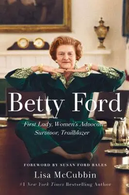 Betty Ford: Betty Ford: First Lady, a nők szószólója, túlélő, úttörő - Betty Ford: First Lady, Women's Advocate, Survivor, Trailblazer